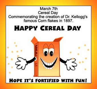 Mar. 07 - Cereal Day