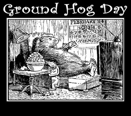 Feb. 02 - Ground Hog Day
