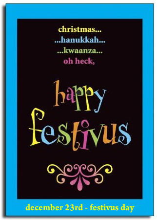 Dec. 23 - Festivus Day