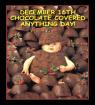 Dec. 16 - Chocolate Covered Anything Day